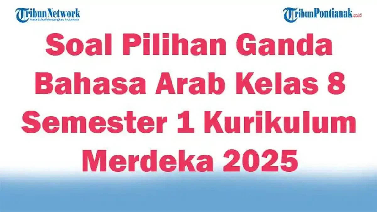 45 Soal Pilihan Ganda Bahasa Arab Kelas 8 Semester 1 Kurikulum Merdeka