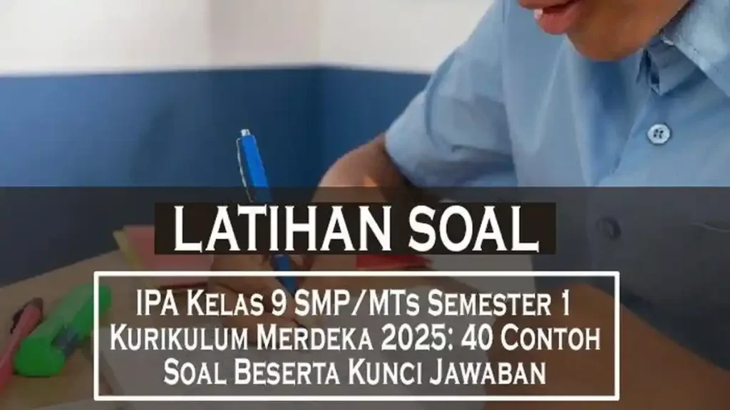 Wajib Tahu 5 Contoh Soal IPA SMP Kelas 9 Bab 2 untuk STS Semester 1 2026